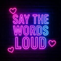 Say the Words Loud