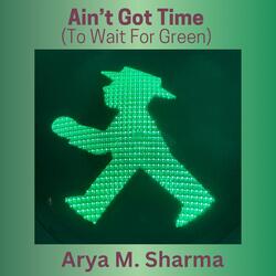 Ain't Got Time (To Wait For Green)