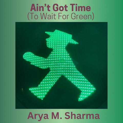 Ain't Got Time (To Wait For Green)