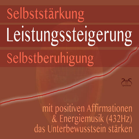 Selbststärkung, Leistungssteigerung, Selbstberuhigung - mit positiven Affirmationen & Energiemusik (432Hz) das Unterbewusstsein stärken