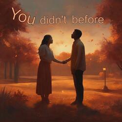 You Didn't Before