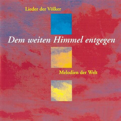 Dem weiten Himmel entgegen - Lieder der Völker - Melodien der Welt