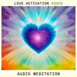 Love Activation (639 Hz)