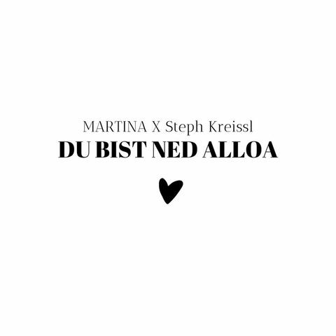 Du bist ned alloa