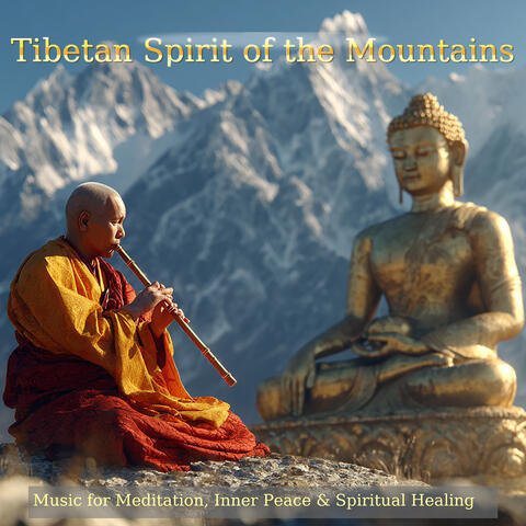 Tibetan Spirit of the Mountains (Music for Meditation, Inner Peace & Spiritual Healing)