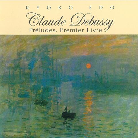 Claude Debussy　Preludes, Premier Livre Volume 1/ Kyoko Edo
