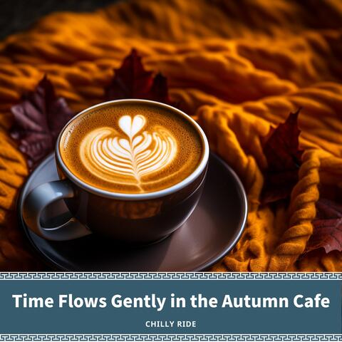 Time Flows Gently in the Autumn Cafe
