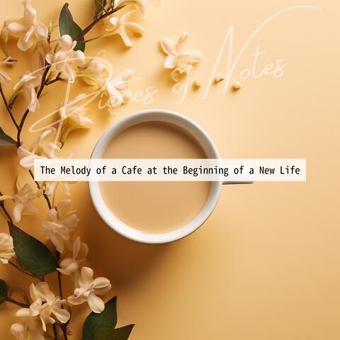 The Melody of a Cafe at the Beginning of a New Life