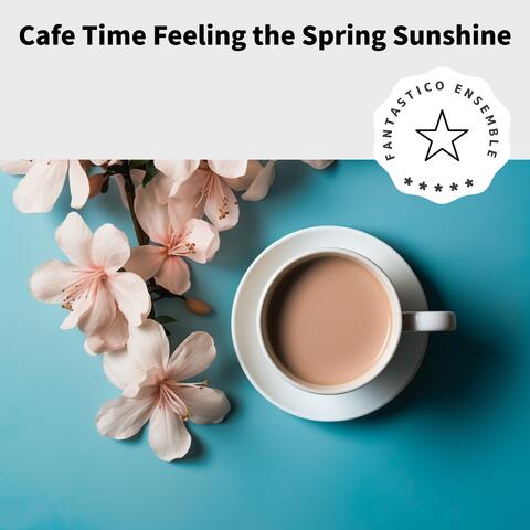 Cafe Time Feeling the Spring Sunshine