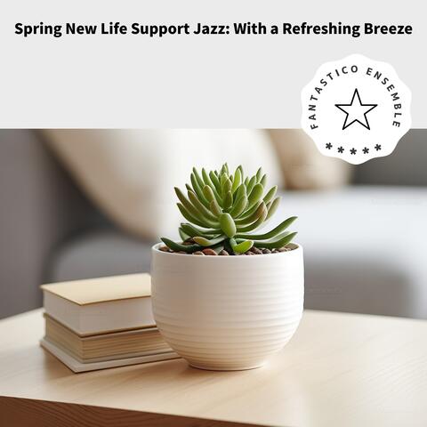 Spring New Life Support Jazz: With a Refreshing Breeze