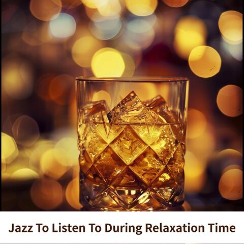 Jazz To Listen To During Relaxation Time