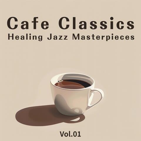 Cafe Classics: Healing Jazz Masterpieces - Vol.01