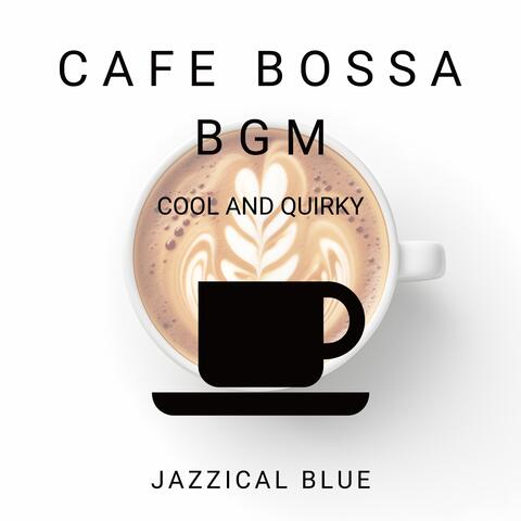 Cafe Bossa BGM - Cool and Quirky