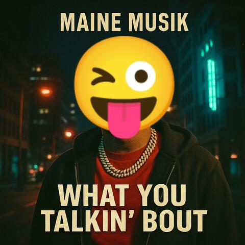 What You Talkin Bout