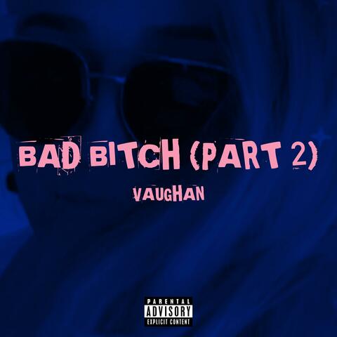 Bad Bitch (Part 2)