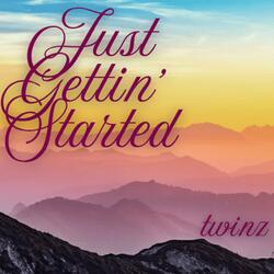 Just Gettin' Started
