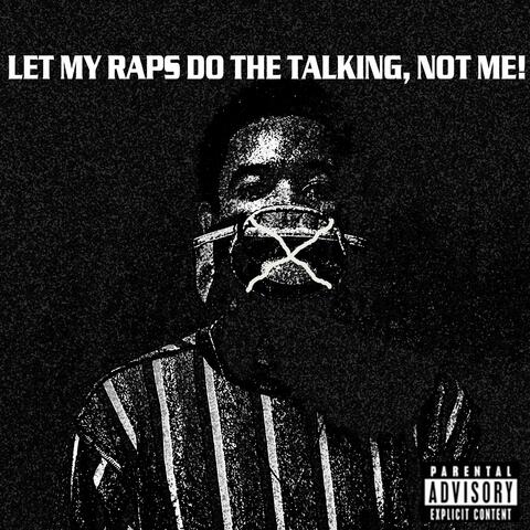 let my raps do the talking, not me!