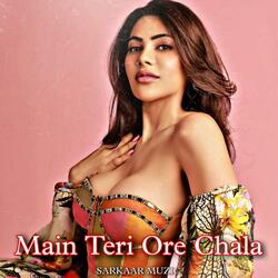 Main Teri Ore Chala