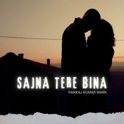 Sajna Tere Bina