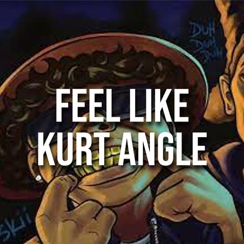 Feel Like Kurt Angle (feat. 305 Luh Tyler)