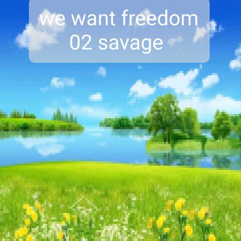 We want freedom
