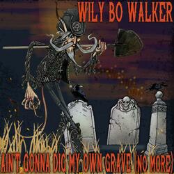Ain't Gonna Dig My Own Grave (No More)