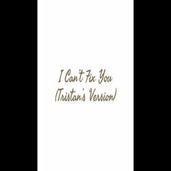 I Can't Fix You (Tristan's Version)