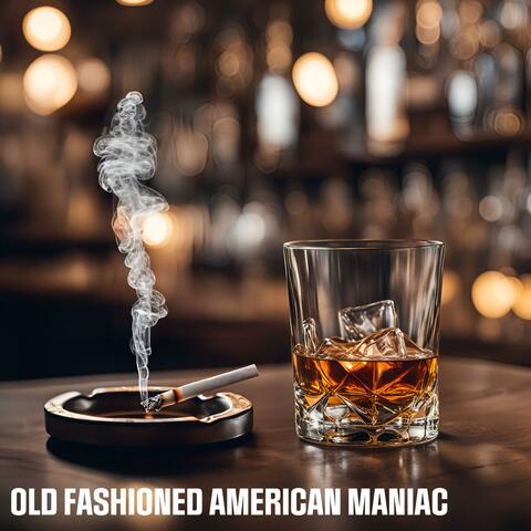 Old Fashioned American Maniac