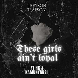 These girls ain't loyal (feat. Hk & Kamunyansi)