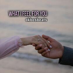 What I feel for you