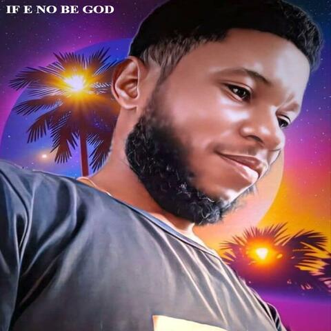 IF E NO BE GOD
