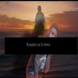 Keepim yu lo lewa