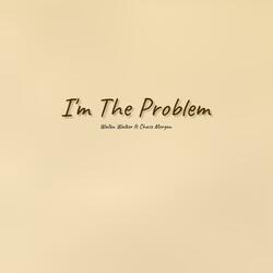 I’m The Problem (feat. Chase Morgan)