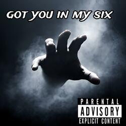 Got you in my six