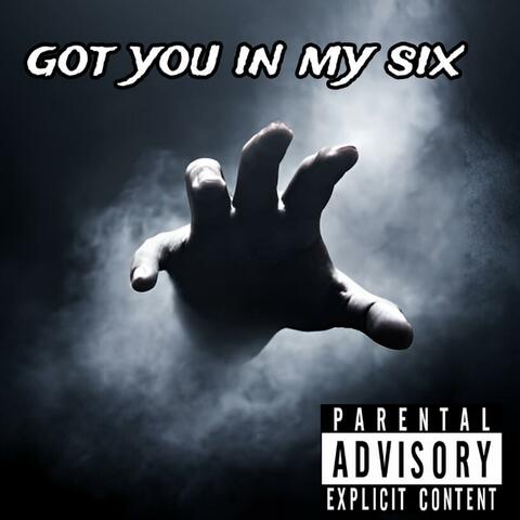 Got you in my six