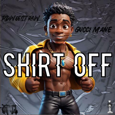 Shirt Off (feat. Gucci Mane)