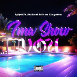 Ima Show You (feat. ShiReal & Sean Kingston)