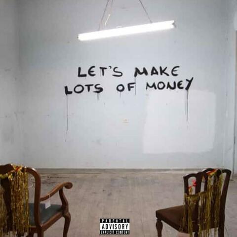 LET'S MAKE LOTS OF MONEY
