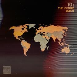 TO: THE FUTURE WORLD