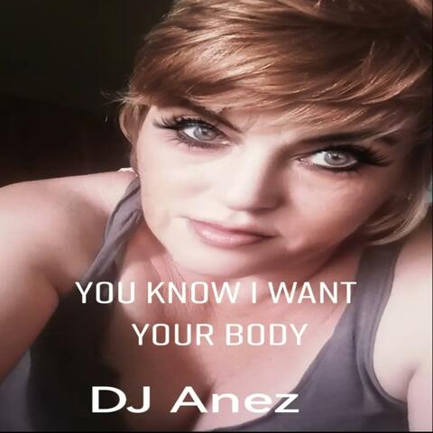 You know i want your body