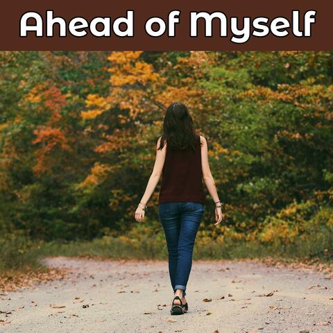 Ahead of Myself