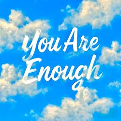 You Are Enough