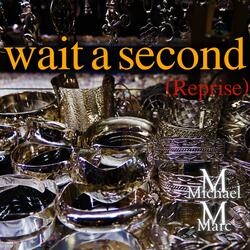 wait a second (Reprise)