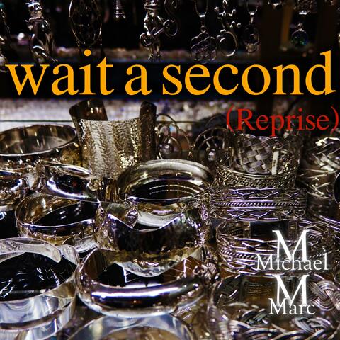 wait a second (Reprise)