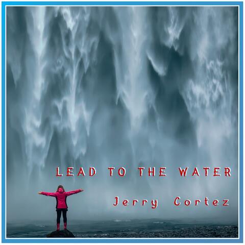 Lead to the Water