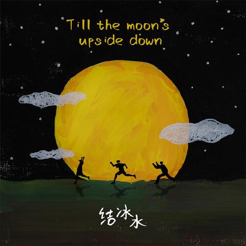 Till the Moon's Upside Down