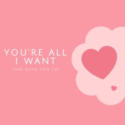 You're All I Want