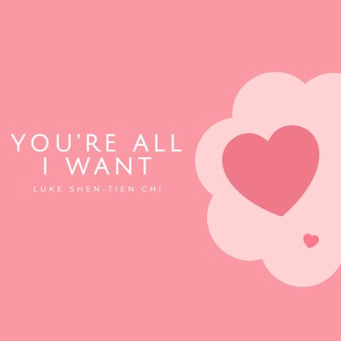 You're All I Want