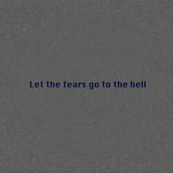 Let the Fears Go to the Hell