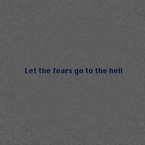 Let the Fears Go to the Hell